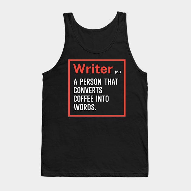 Writer A person that converts coffee into words Tank Top by maxcode